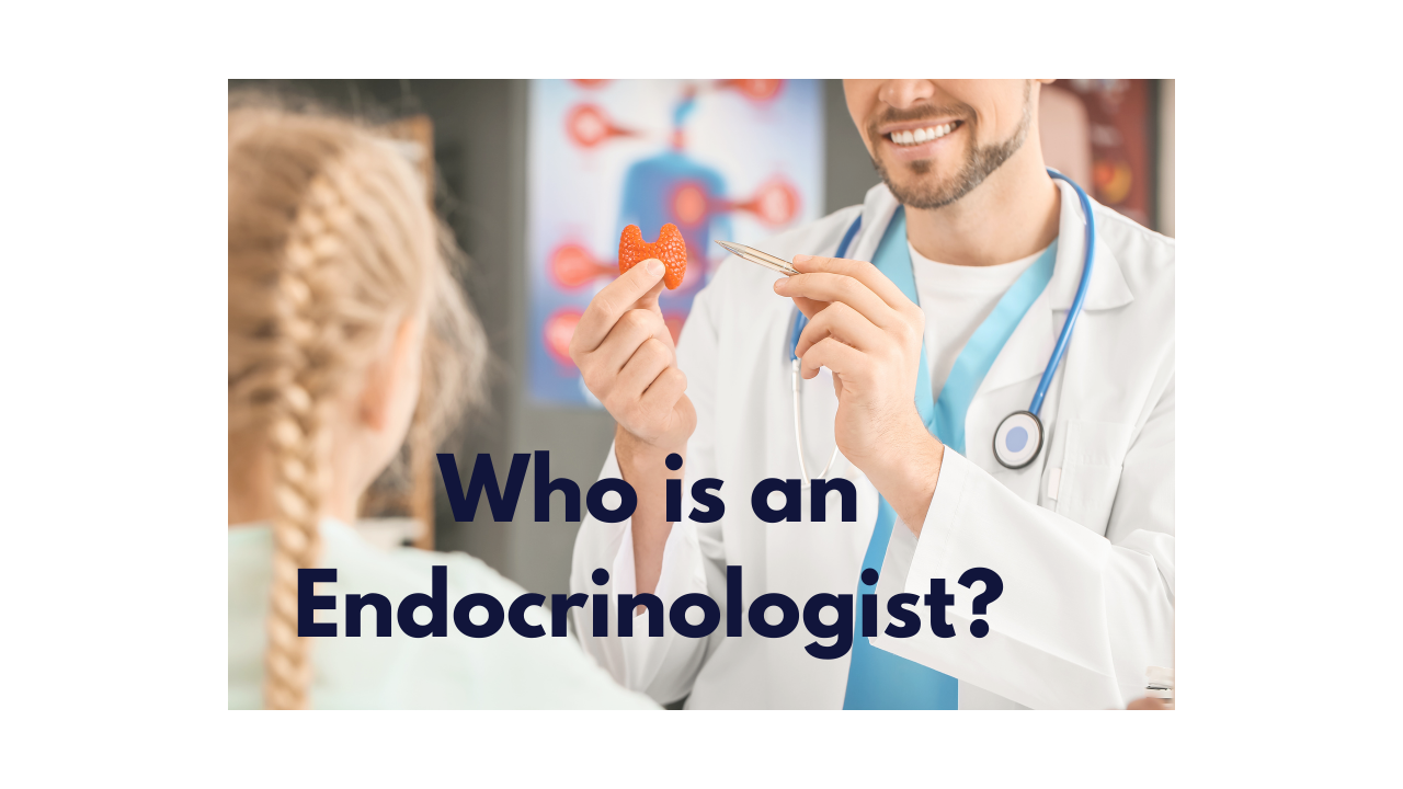 Who is an Endocrinologist?